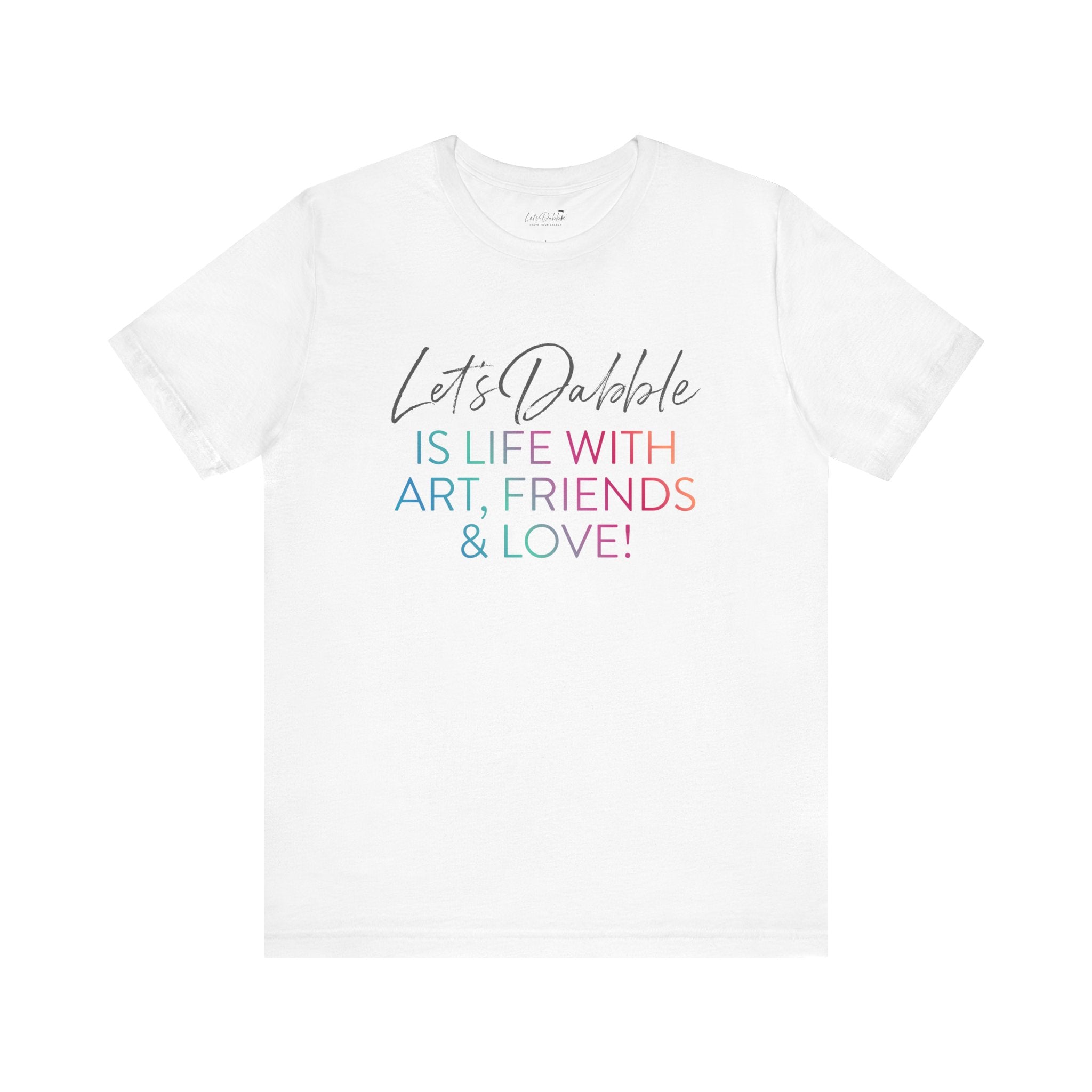 Life with Art, Friends, and Love Shirt