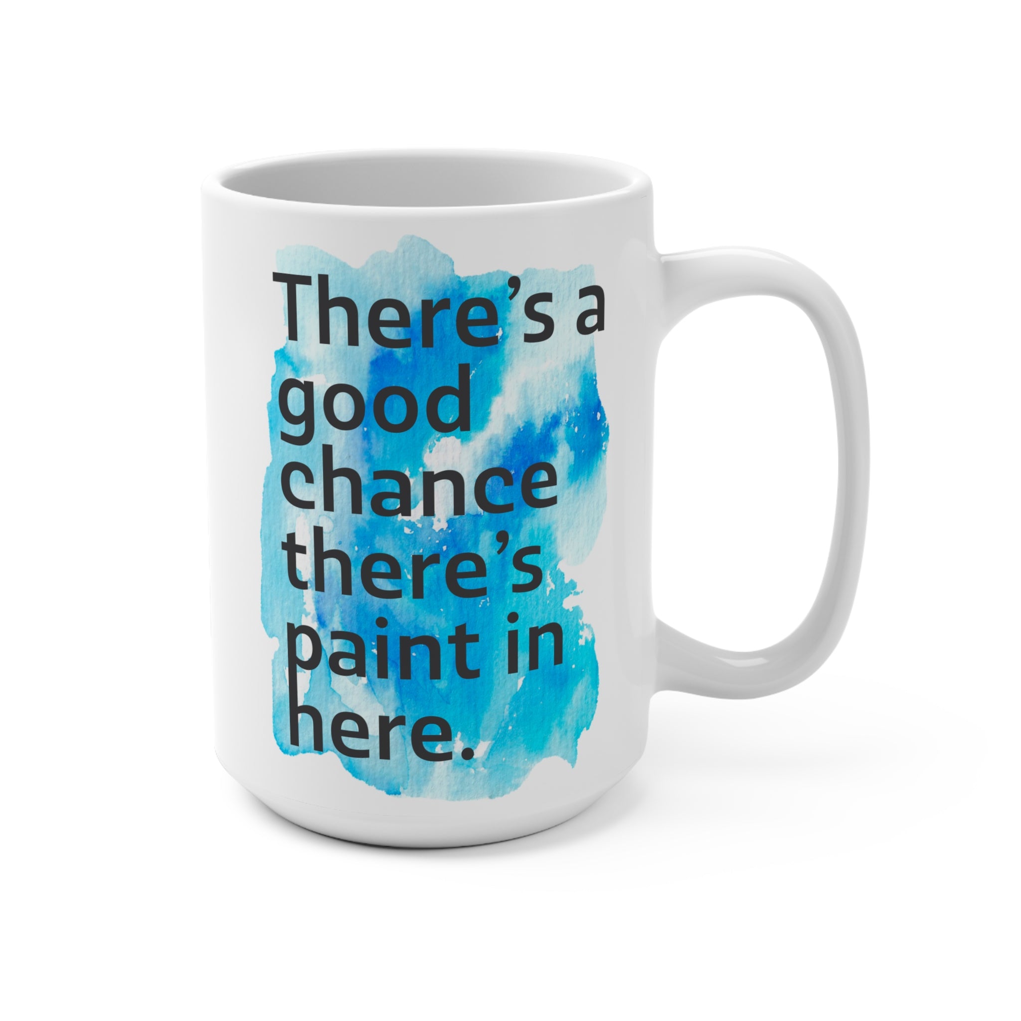 There's a Good Chance There's Paint in Here Mug