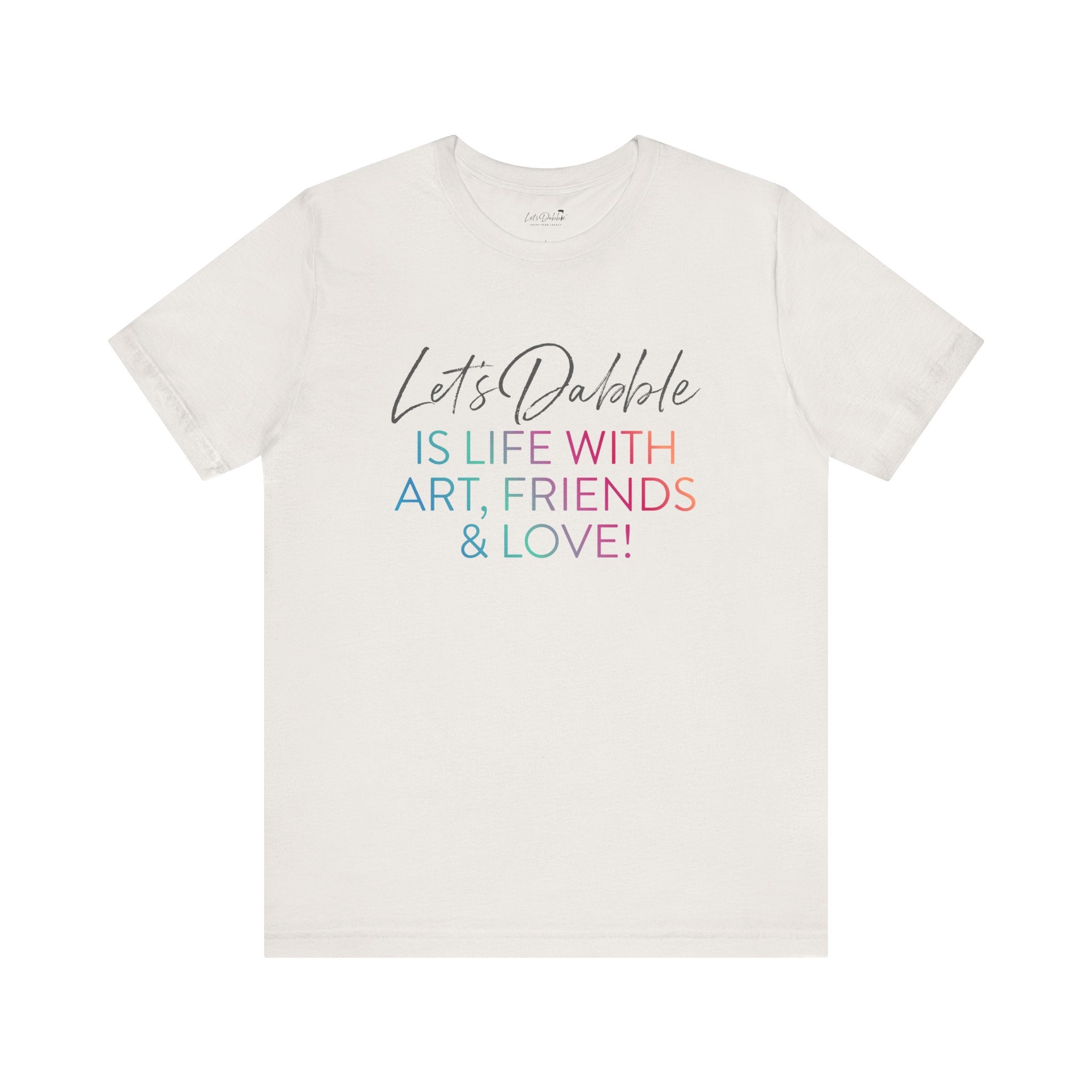 Life with Art, Friends, and Love Shirt