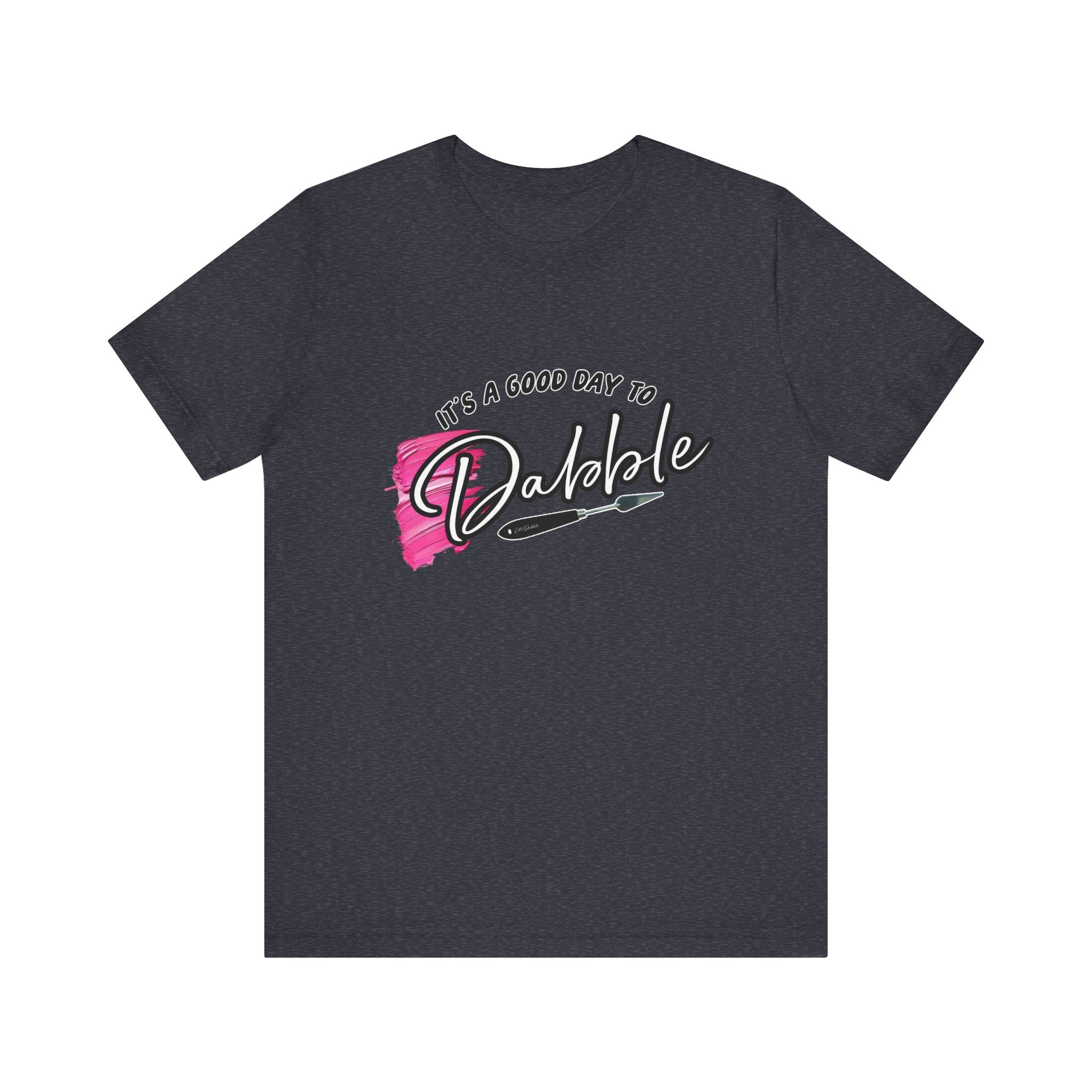 It's a Good Day to Dabble Short Sleeve Tee