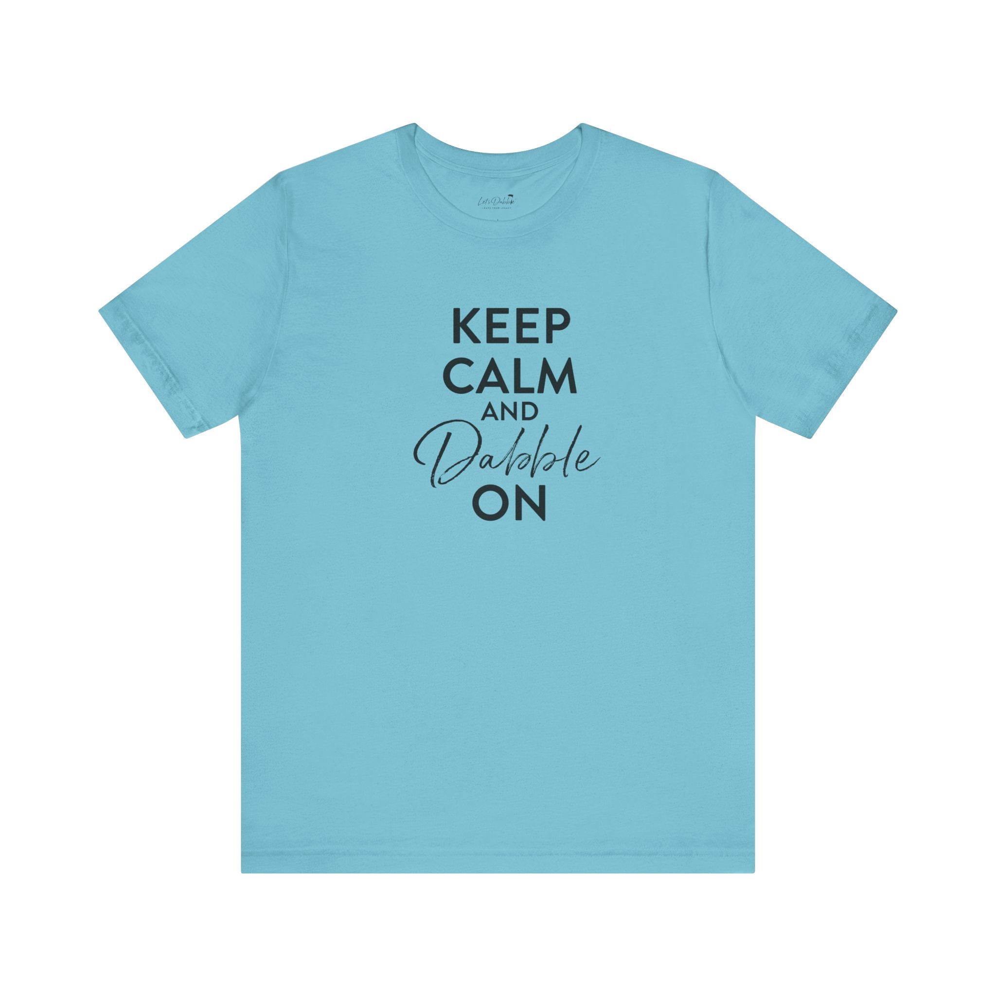 Keep Calm and Dabble On Shirt