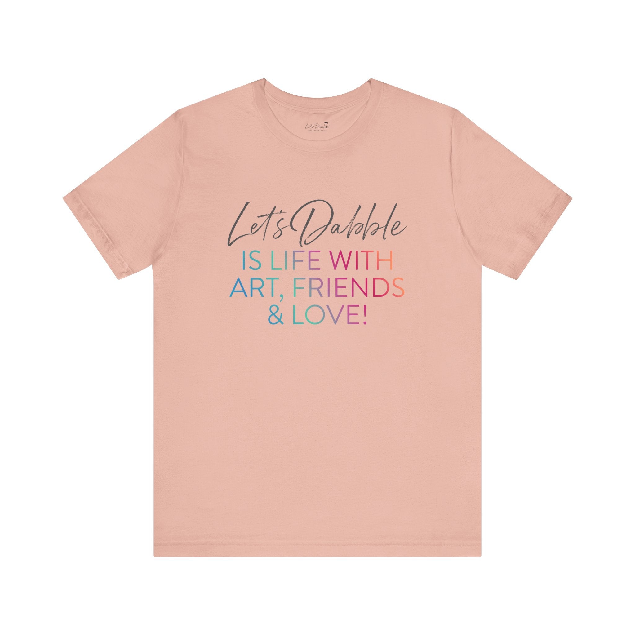 Life with Art, Friends, and Love Shirt