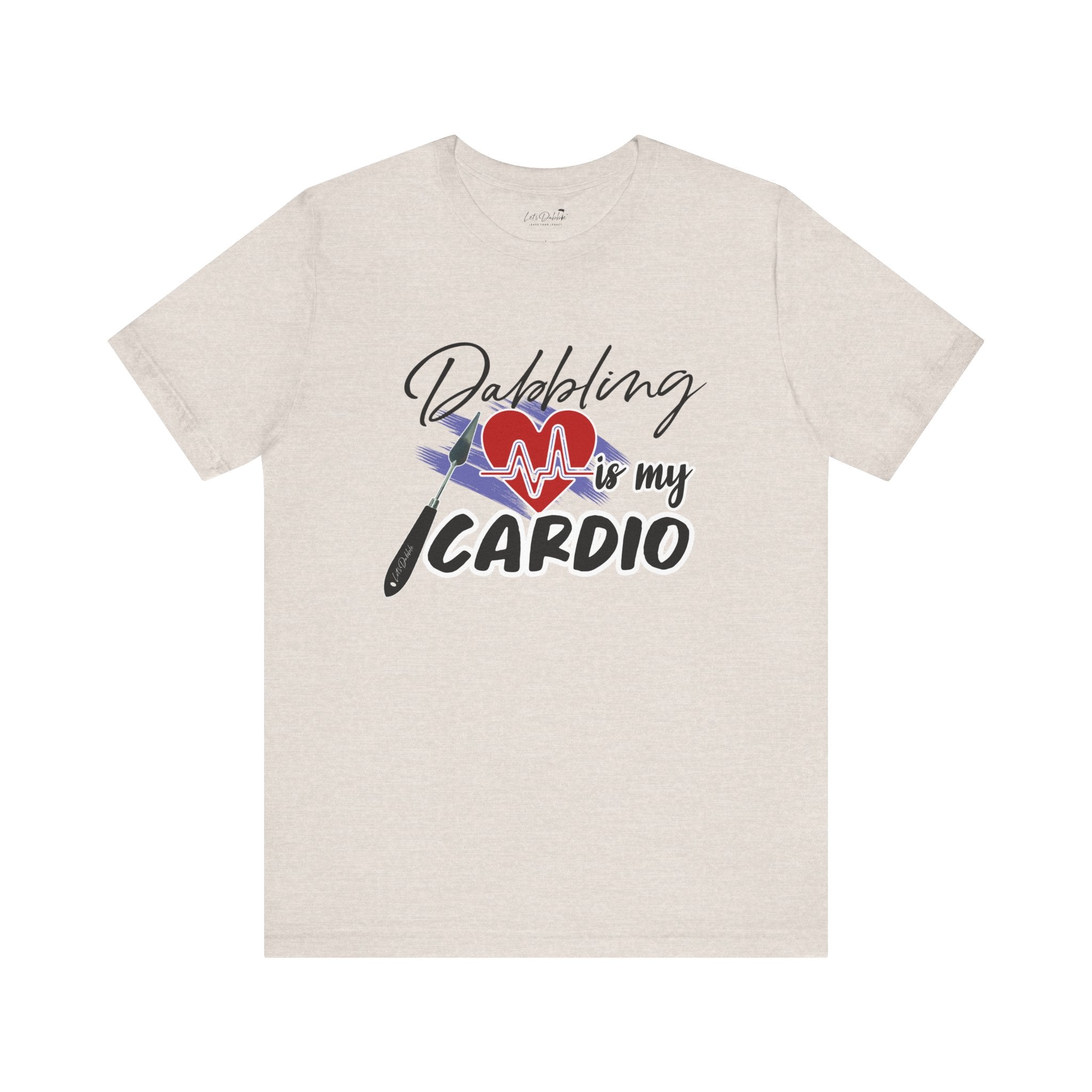 Dabbling is my Cardio Shirt