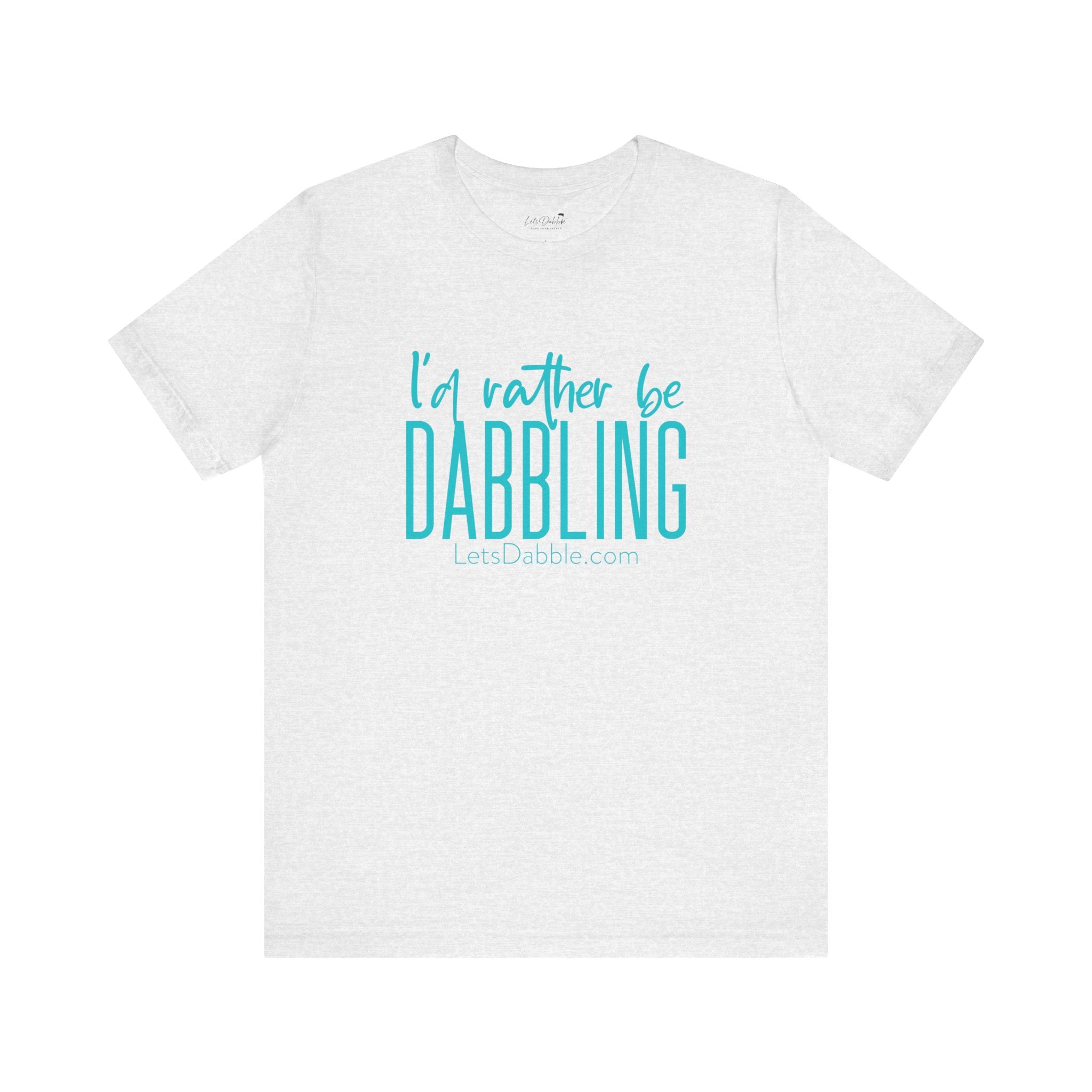 Teal I'd Rather Be Dabbling Shirt