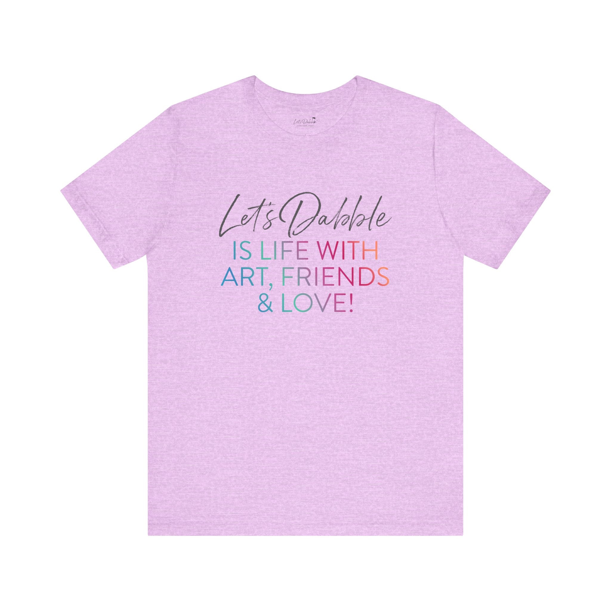 Life with Art, Friends, and Love Shirt