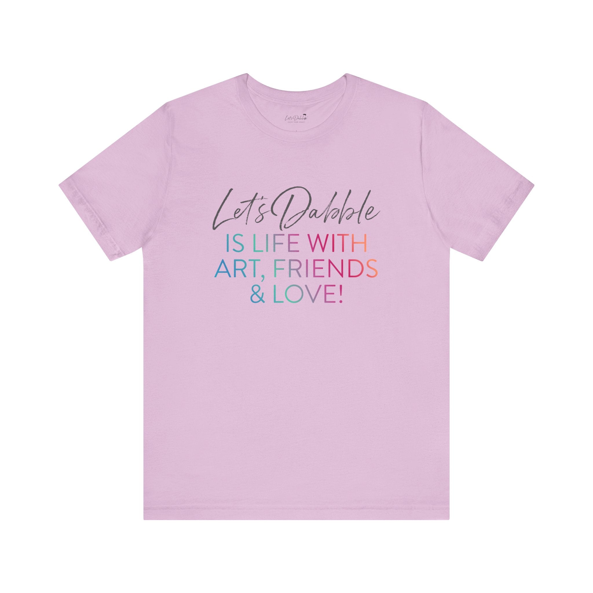 Life with Art, Friends, and Love Shirt