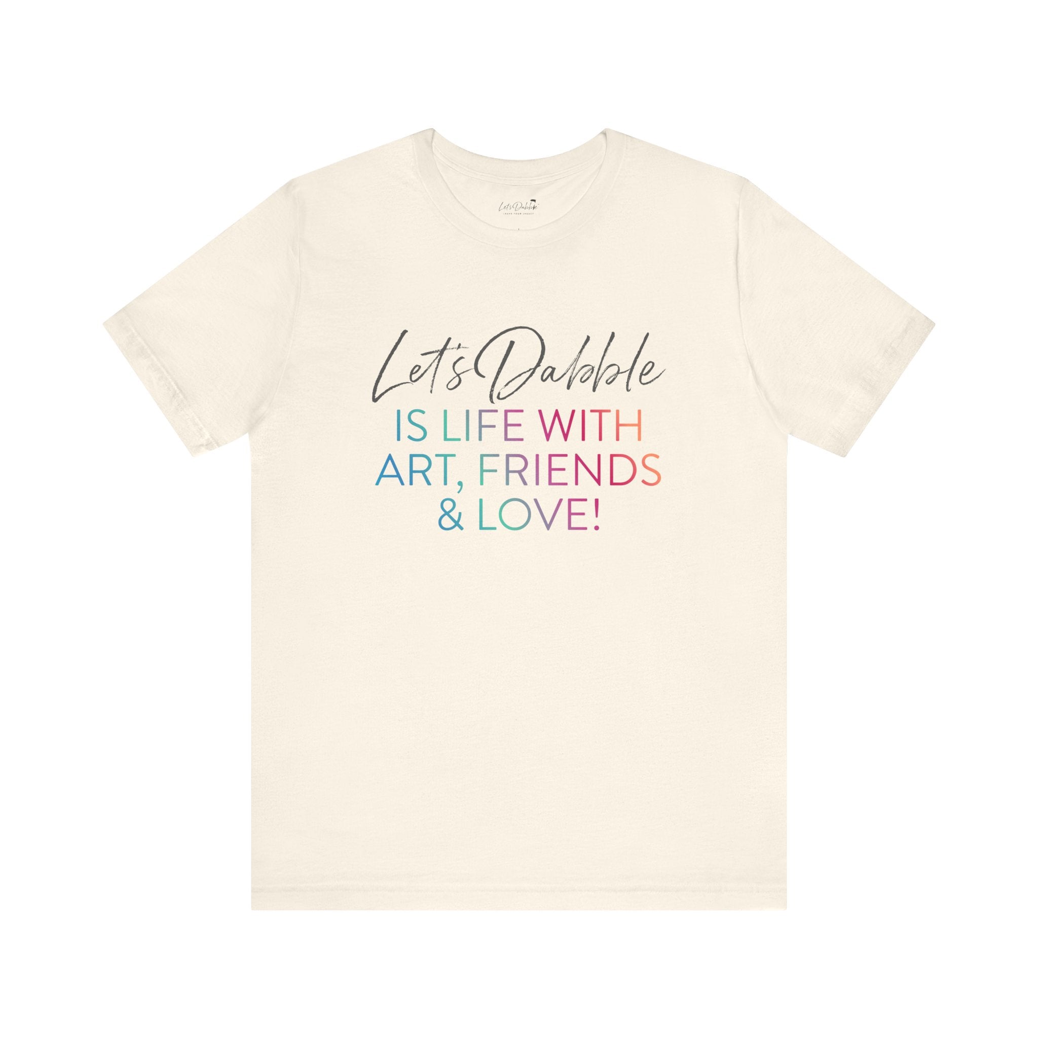 Life with Art, Friends, and Love Shirt