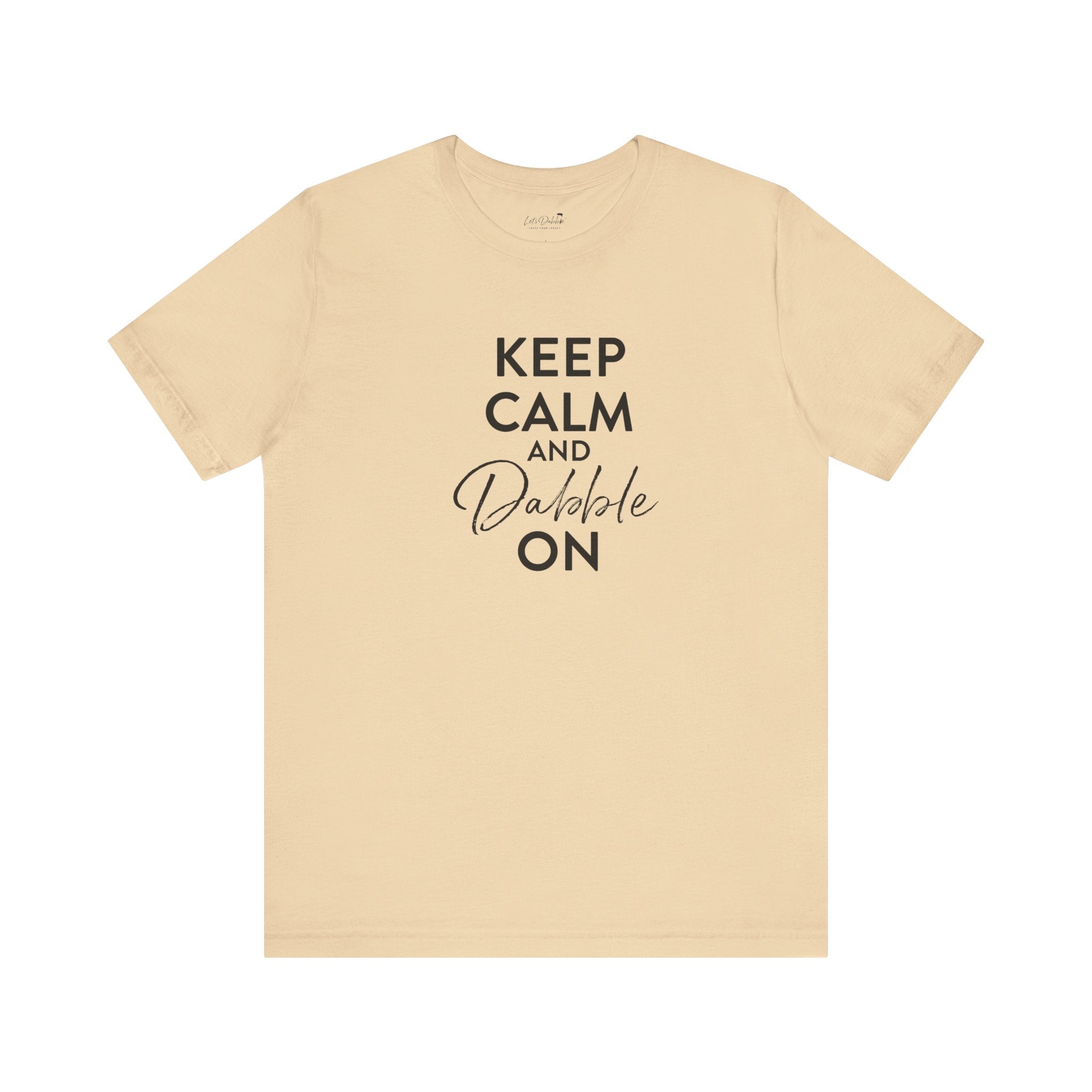 Keep Calm and Dabble On Shirt