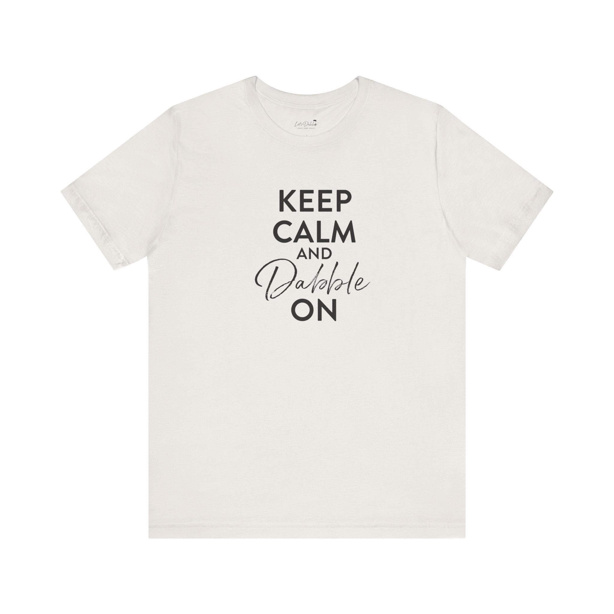 Keep Calm and Dabble On Shirt