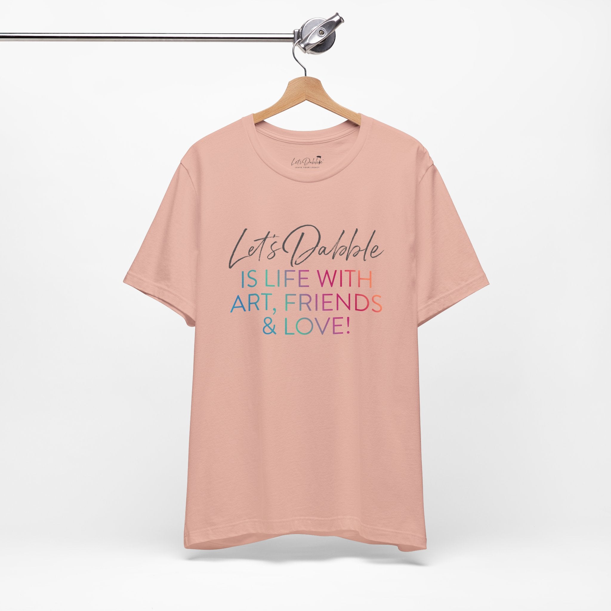 Life with Art, Friends, and Love Shirt